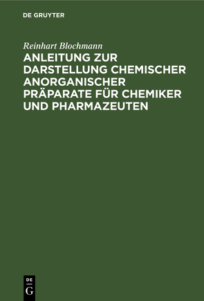 Anleitung zur Darstellung chemischer anorganischer Präparate für Chemiker und Pharmazeuten von Blochmann,  Reinhart