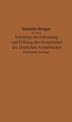 Anleitung zur Erkennung und Prüfung der Arzneimittel des Deutschen Arzneibuches von Biechele,  Max, Brieger,  Richard