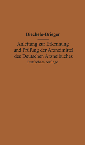 Anleitung zur Erkennung und Prüfung der Arzneimittel des Deutschen Arzneibuches von Biechele,  Max, Brieger,  Richard