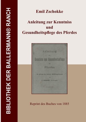 Bibliothek der Ballermann-Ranch / Anleitung zur Kenntniss und Gesundheitspflege des Pferdes von Zschokke,  Erwin