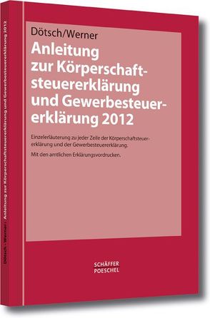 Anleitung zur Körperschaftsteuererklärung und Gewerbesteuererklärung 2012 von Dötsch,  Ewald, Werner,  Torsten