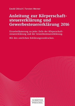 Anleitung zur Körperschaftsteuererklärung und Gewerbesteuererklärung 2016 von Dötsch,  Ewald, Werner,  Torsten