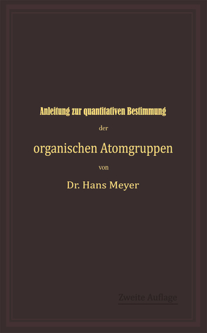 Anleitung zur quantitativen Bestimmung der organischen Atomgruppen von Meyer,  Hans