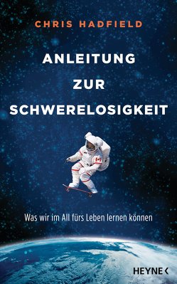 Anleitung zur Schwerelosigkeit von Hadfield,  Chris, Schmalen,  Elisabeth, Wais,  Johanna