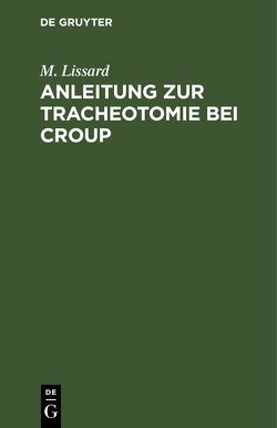 Anleitung zur Tracheotomie bei Croup von Lissard,  M., Roser,  Wilhelm