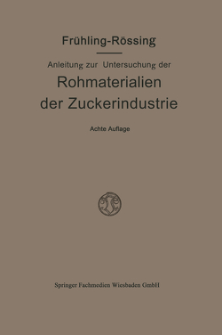 Anleitung zur Untersuchung der Rohmaterialien, Produkte, Nebenprodukte und Hilfssubstanzen der Zuckerindustrie von Frühling,  Robert