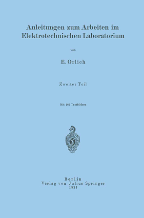 Anleitungen zum Arbeiten im Elektrotechnischen Laboratorium von Orlich,  E.