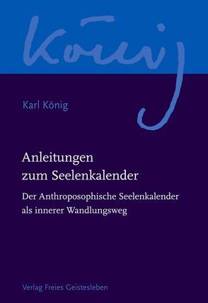 Anleitungen zum Seelenkalender von König,  Karl, Steel,  Richard