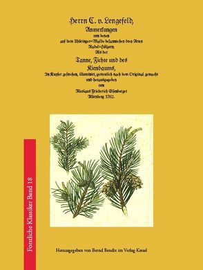 Anmerkungen von denen auf dem Thüringer-Walde bekanntesten drey Arten Nadel-Hölzern; Als der Tanne, Fichte und des Kienbaums […] von Bendix,  Bernd, Lengefeld. von,  Carl Christoph