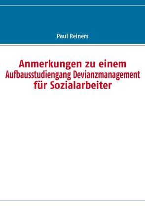 Anmerkungen zu einem  Aufbaustudiengang Devianzmanagement für Sozialarbeiter von Reiners,  Paul