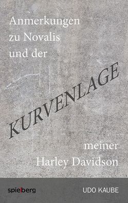 Anmerkungen zu Novalis und der Kurvenlage meiner Harley Davidson von Kaube,  Udo