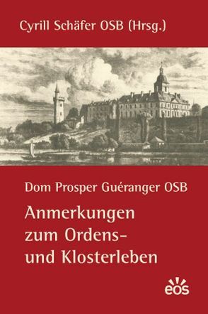 Anmerkungen zum Ordens- und Klosterleben von Guéranger,  Prosper, Schäfer,  Cyrill