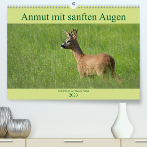 Anmut mit sanften Augen – Rehwild in der freien Natur (Premium, hochwertiger DIN A2 Wandkalender 2023, Kunstdruck in Hochglanz) von Grahneis,  Sabine