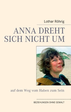 Anna dreht sich nicht um (auf dem Weg vom Haben zum Sein) von Röhrig,  Lothar