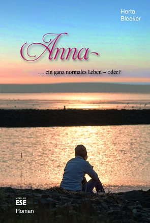 Anna … ein ganz normales Leben – oder? von Bleeker,  Herta