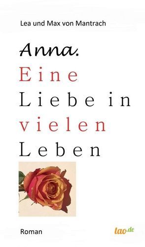 Anna. Eine Liebe in vielen Leben von von Mantrach,  Lea und Max