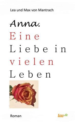 Anna. Eine Liebe in vielen Leben von von Mantrach,  Lea und Max