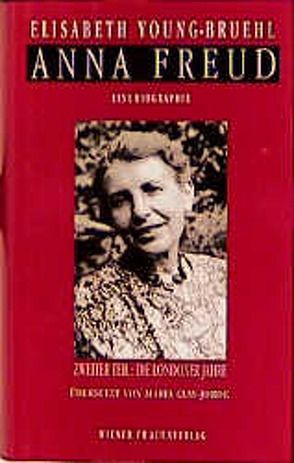 Anna Freud. Eine Biographie von Clay-Jorde,  Maria, Young-Bruehl,  Elisabeth