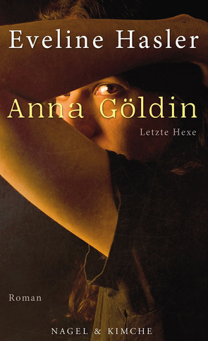 Anna Göldin. Letzte Hexe von Hasler,  Eveline