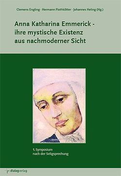 Anna Katharina Emmerick – ihre mystische Existenz aus nachmoderner Sicht von Engling,  Clemens, Flothkötter,  Hermann, Frühwald,  Wolfgang, Heling,  Johannes, Möller,  Carl, Priesching,  Nicole, Salmann,  Elmar, Scholz,  Günter