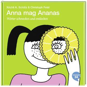 Anna mag Ananas von Feist,  Christoph, Schütz,  Xochil A.