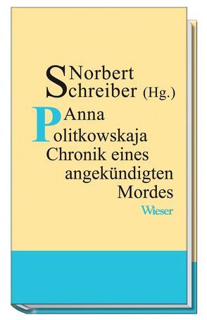 Anna Politkowskaja – Chronik eines angekündigten Mordes von Neudeck,  Rupert, Pleitgen,  Fritz, Scherbakowa,  Irina, Schreiber,  Norbert