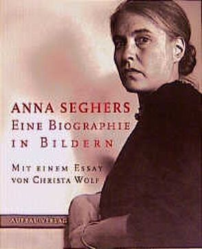 Anna Seghers von Emmerich,  Ursula, Radvanyi,  Ruth, Wagner,  Frank, Wolf,  Christa