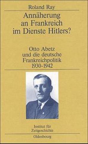 Annäherung an Frankreich im Dienste Hitlers? von Ray,  Roland