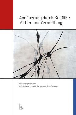 Annäherung durch Konflikt: Mittler und Vermittlung von Colin,  Nicole, Farges,  Patrick, Taubert,  Fritz