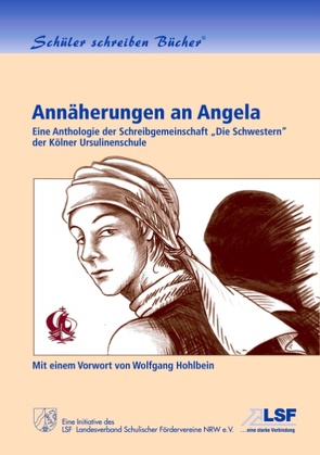 Annäherungen an Angela von Schreibgemeinschaft "Die Schwestern" der Kölner Ursulinenschule