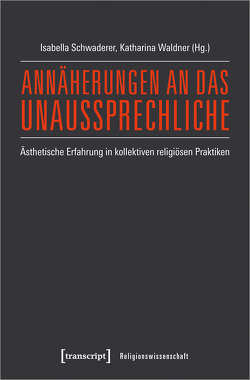 Annäherungen an das Unaussprechliche von Schwaderer,  Isabella, Waldner,  Katharina