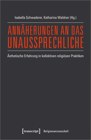 Annäherungen an das Unaussprechliche von Schwaderer,  Isabella, Waldner,  Katharina