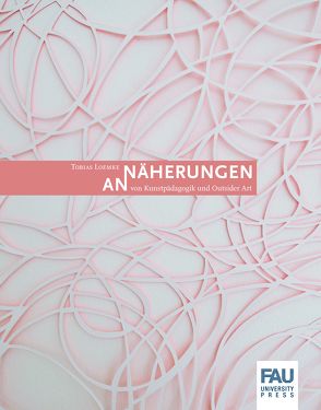 Annäherungen von Kunstpädagogik und Outsider Art von Klöss-Fleischmann,  Axel, Liebmann-Wurmer,  Susanne, Loemke,  Tobias, Roeske,  Thomas, Vittinghoff,  Christian, Waldenfels,  Bernhard