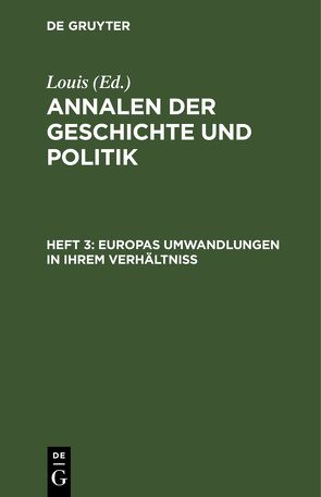 Annalen der Geschichte und Politik / Europas Umwandlungen in ihrem Verhältniß von Lois