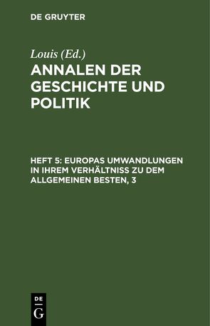 Annalen der Geschichte und Politik / Europas Umwandlungen in ihrem Verhältniß zu dem allgemeinen Besten von Louis