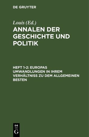 Annalen der Geschichte und Politik / Europas Umwandlungen in ihrem Verhältniß zu dem allgemeinen Besten von Louis