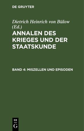 Annalen des Krieges und der Staatskunde / Annalen des Krieges und der Staatskunde. Band 4 von Bülow,  Dietrich Heinrich von