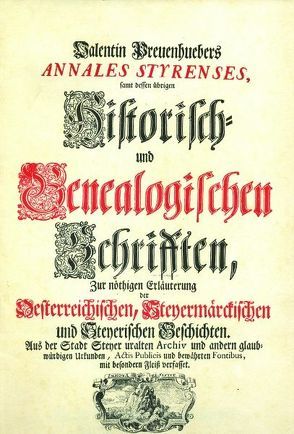 Annales Styrenses. Samt dessen übrigen historisch- und genealogischen Schriften / Annales Styrenses. Samt dessen übrigen historisch- und genealogischen Schriften von Preuenhueber,  Valentin