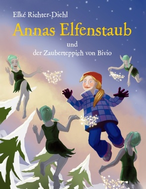 Annas Elfenstaub und der Zauberteppich von Bivio von Richter-Diehl,  Elké