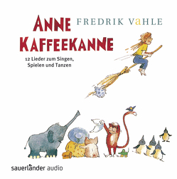 Anne Kaffeekanne: 12 Lieder zum Singen, Spielen und Tanzen von Vahle,  Fredrik