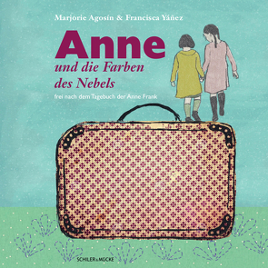 Anne und die Farben des Nebels von Agosin,  Marjorie, Reinhard,  Simone, Yáñez,  Francisca