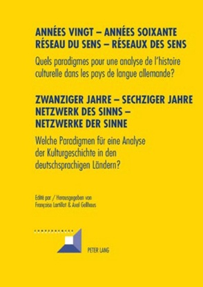 Années vingt – Années soixante. Réseaux du sens – Réseaux des sens- Zwanziger Jahre – Sechziger Jahre. Netzwerke des Sinns – Netzwerke der Sinne von Gellhaus,  Axel, Lartillot,  Françoise