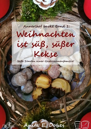 Annerlhof backt / Weihnachten ist süß, süßer, Kekse von Dobes,  Anita Elfe