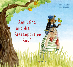 Anni, Opa und die Riesenportion Rupf von Bräuning,  Lotte, Weeber,  Jochen