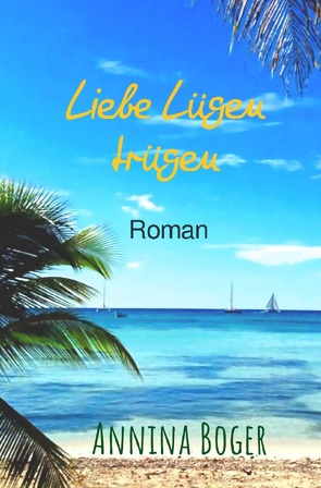 Annina Boger Romance Liebesromane / Liebe Lügen trügen von Boger,  Annina