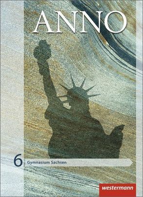 ANNO – Ausgabe 2013 für Gymnasien in Sachsen von Baumgärtner,  Ulrich, Espach,  Verena, Skorsetz,  Frank, Weigand,  Wolf