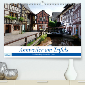 Annweiler am Trifels – Fachwerkidylle in der Pfalz (Premium, hochwertiger DIN A2 Wandkalender 2022, Kunstdruck in Hochglanz) von Bartruff,  Thomas