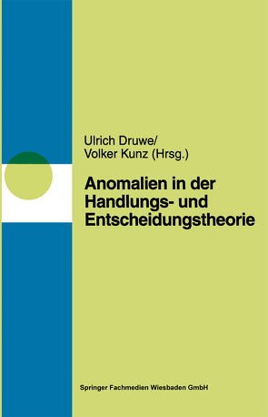 Anomalien in Handlungs- und Entscheidungstheorien von Druwe,  Ulrich, Kunz,  Volker