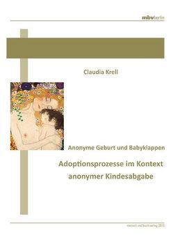 Anonyme Geburt und Babyklappen – Adoptionsprozesse im Kontext anonymer Kindesabgabe von Krell,  Claudia