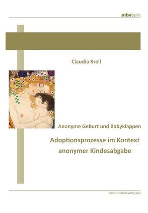 Anonyme Geburt und Babyklappen – Adoptionsprozesse im Kontext anonymer Kindesabgabe von Krell,  Claudia